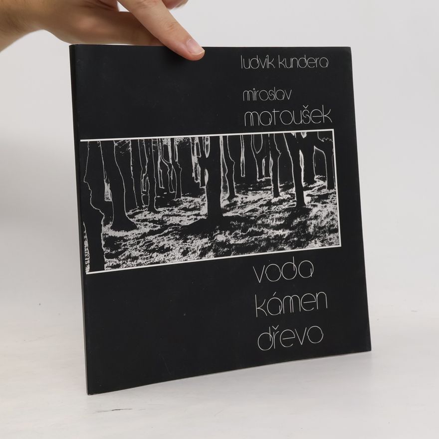 Ludvík Kundera Miroslav Matoušek. Voda, kámen, dřevo