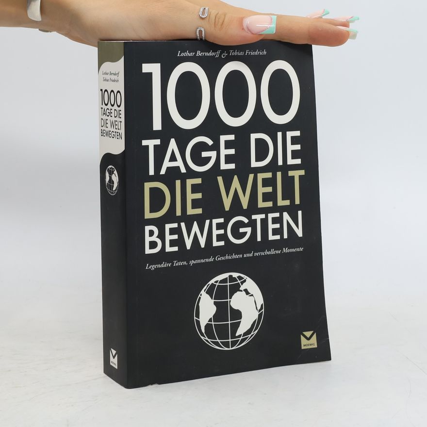Lothar Berndorff 1000 Tage, die die Welt bewegten
