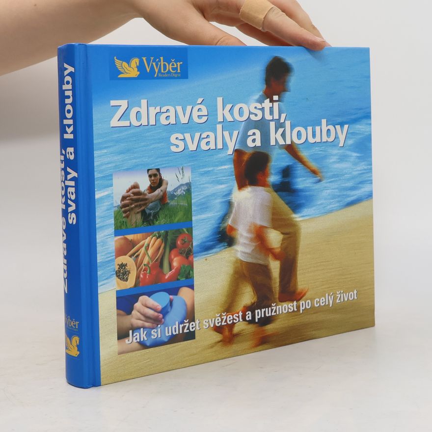 Pavla Blahušová Zdravé kosti, svaly a klouby. Návod, jak zůstat po celý život pohyblivý a čilý