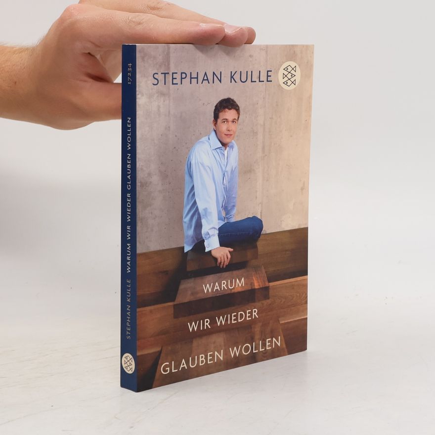Stephan Kulle Warum wir Wieder Glauben Wollen