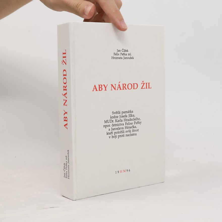 Autorenkollektiv Aby národ žil : světlá památka kněze Josefa Jílka, MUDr. Karla Hradeckého, npor. četnictva Felixe Peřky a Jaroslava Hrnečka, kteří položili svůj život v boji proti nacismu