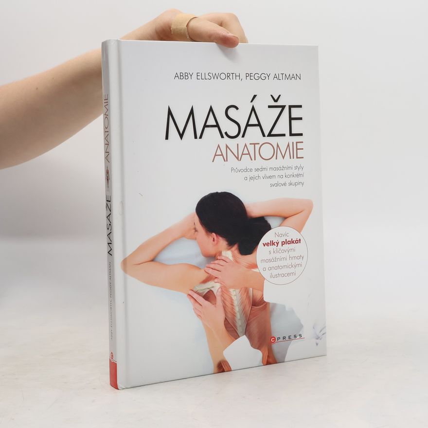 Peggy Altman Masáže - Anatomie. Průvodce sedmi masážními styly a jejich vlivem na konkrétní svalové skupiny