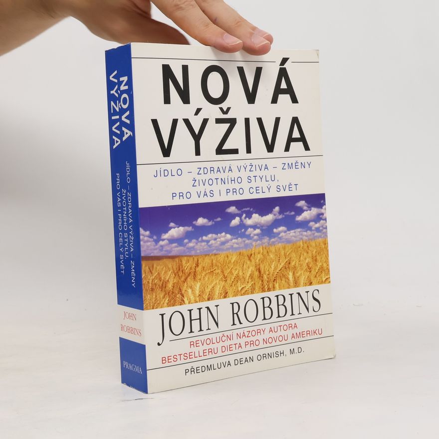 John Robbins Nová výživa: jídlo, zdravá výživa, změny životního stylu, pro vás i pro celý svět