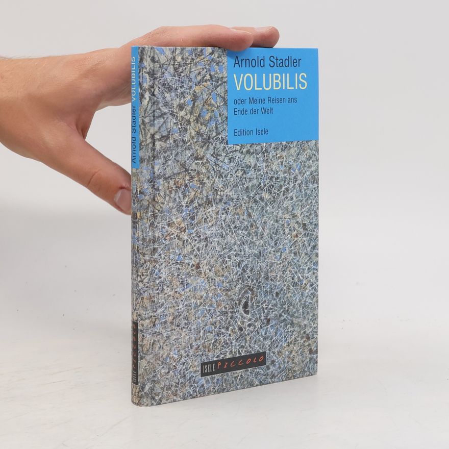 Arnold Stadler Volubilis, oder, Meine Reisen ans Ende der Welt