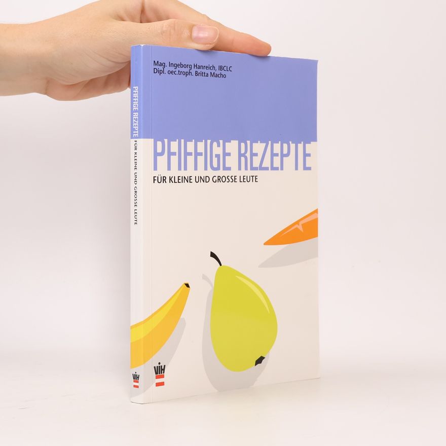 Ingeborg Hanreich Pfiffige Rezepte für kleine und große Leute