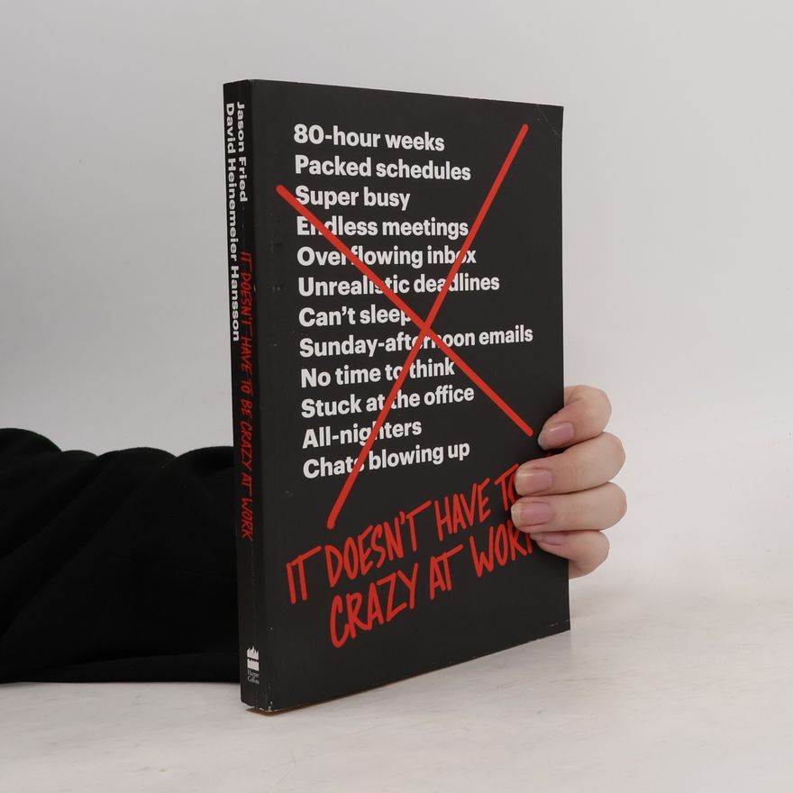 Jason Fried It Doesn't Have to Be Crazy at Work