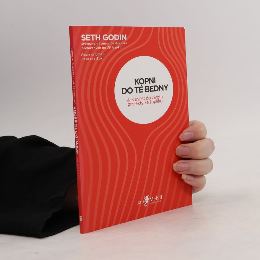 Seth Godin Kopni do té bedny. Jak uvést do života projekty ze šuplíku