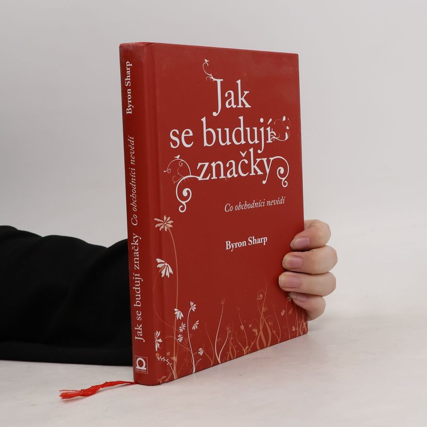 Byron Sharp Jak se budují značky