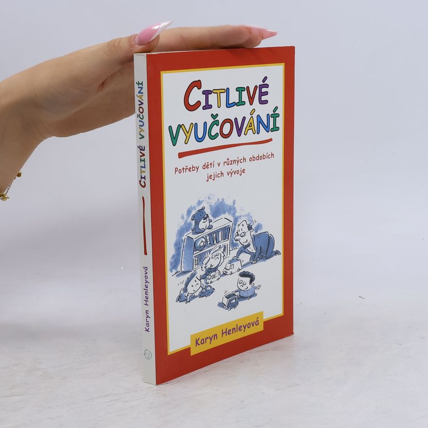 Karyn Henley Citlivé vyučování : potřeby dětí v různých obdobích jejich vývoje