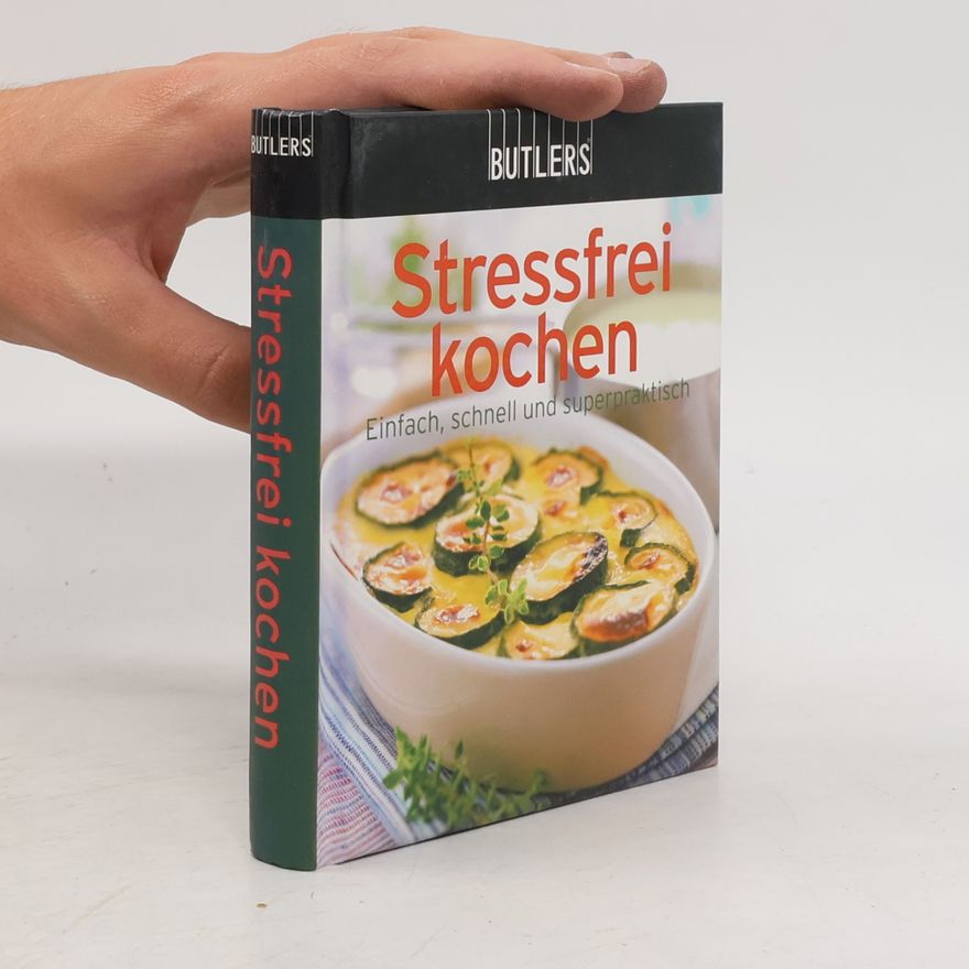 Autorenkollektiv Stressfrei kochen: Einfach, schnell und superpraktisch