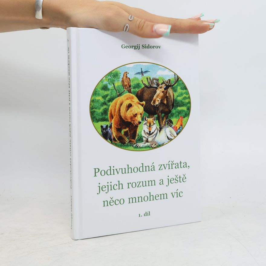 Georgij Sidorov Podivuhodná zvířata, jejich rozum a ještě něco mnohem víc