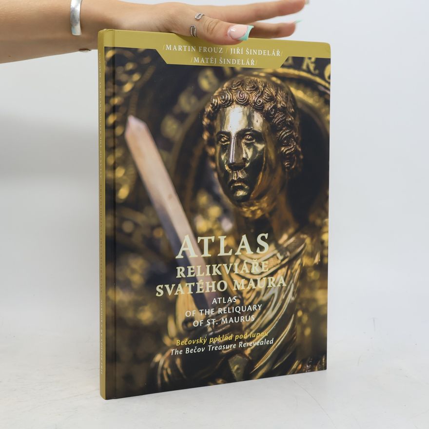 Matěj Šindelář Atlas Relikviáře Svatého Maura / Atlas of the Reliquary of St. Maurus