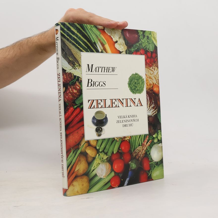 Matthew Biggs Zelenina : velká kniha zeleninových druhů