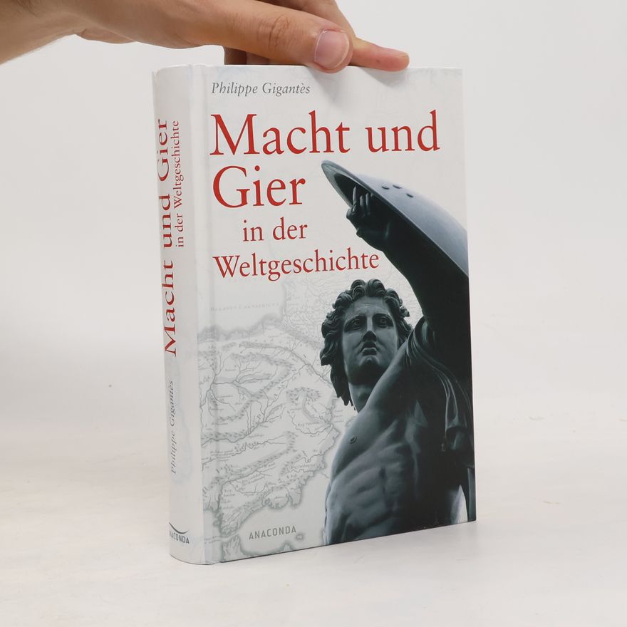 Philippe Deane Gigantès Macht und Gier in der Weltgeschichte