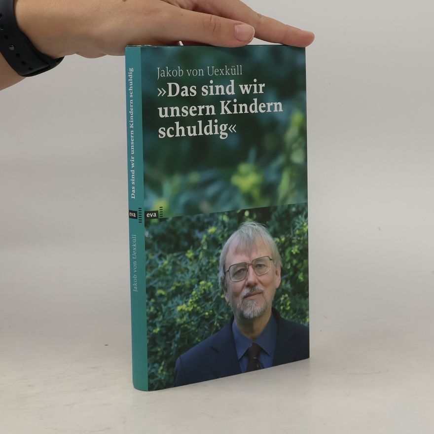 Jakob Johann von Uexküll Das sind wir unsern Kindern schuldig