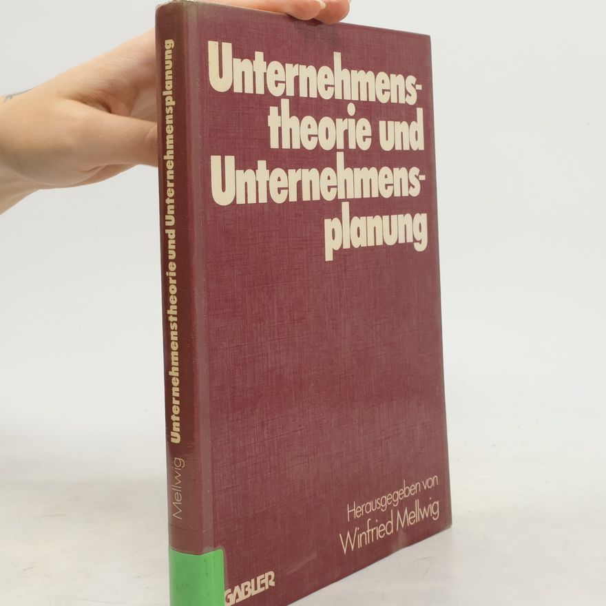 Winfried Mellwig Unternehmenstheorie und Unternehmensplanung