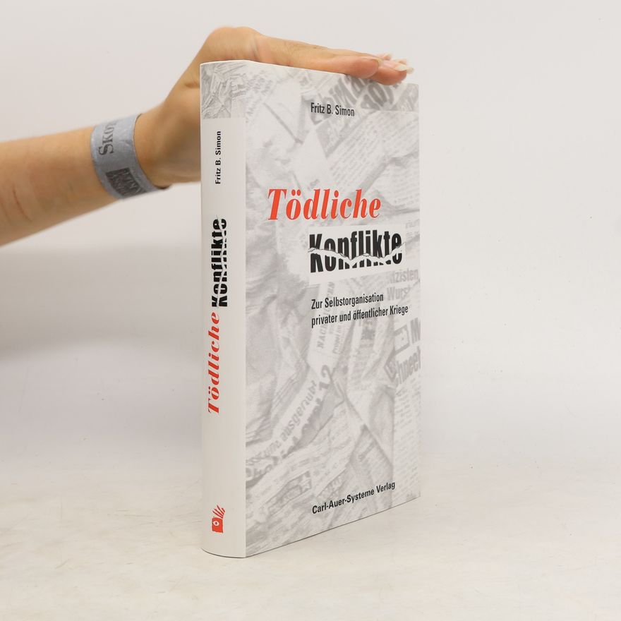 Fritz B. Simon Tödliche Konflikte