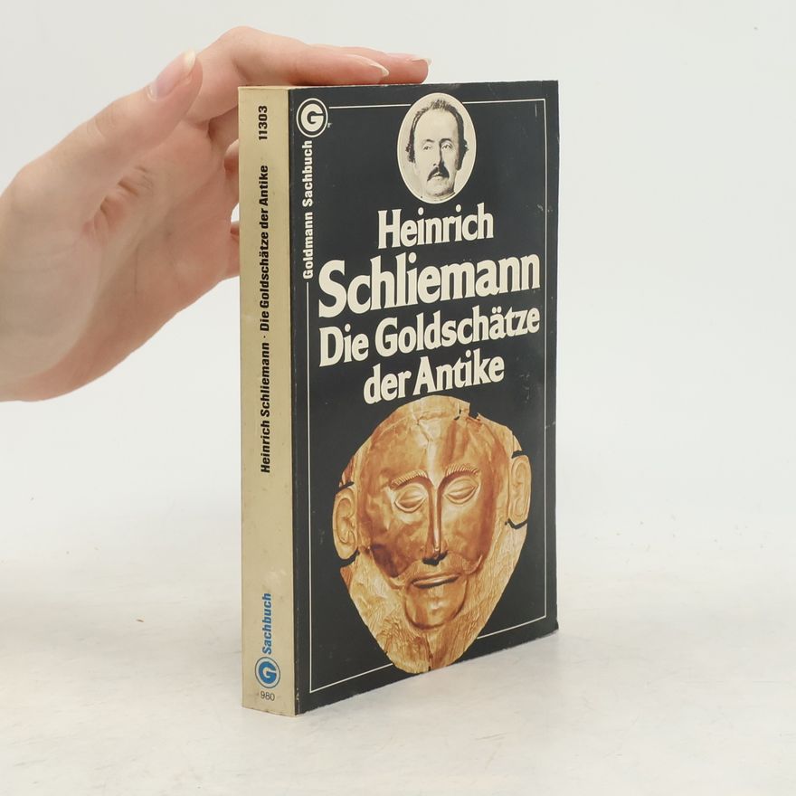 Heinrich Schliemann Die Goldschätze der Antike