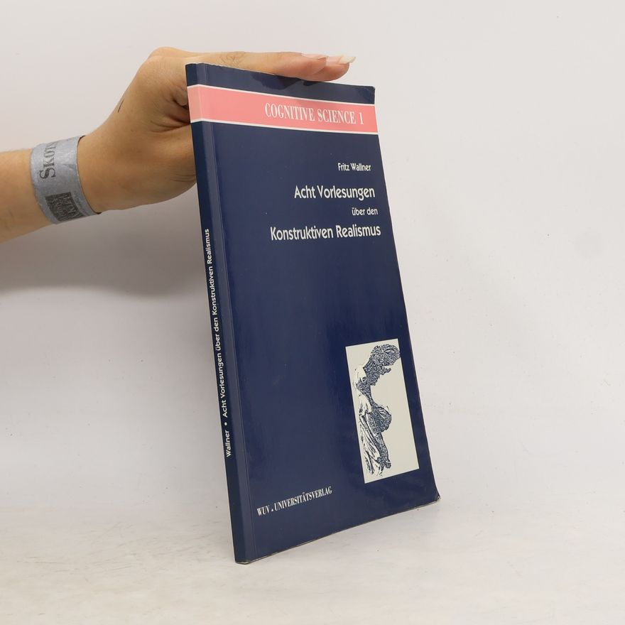Friedrich G. Wallner Cognitive Science - 1: Acht Vorlesungen über den Konstruktiven Realismus