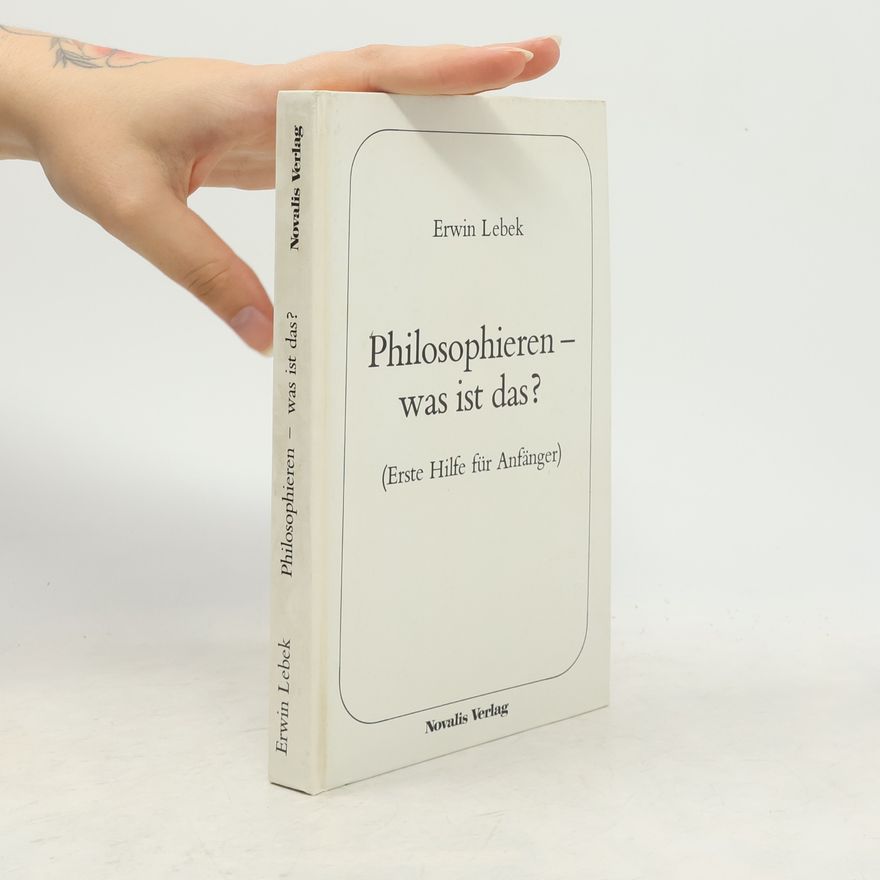 Erwin Lebek Philosophieren - was ist das?