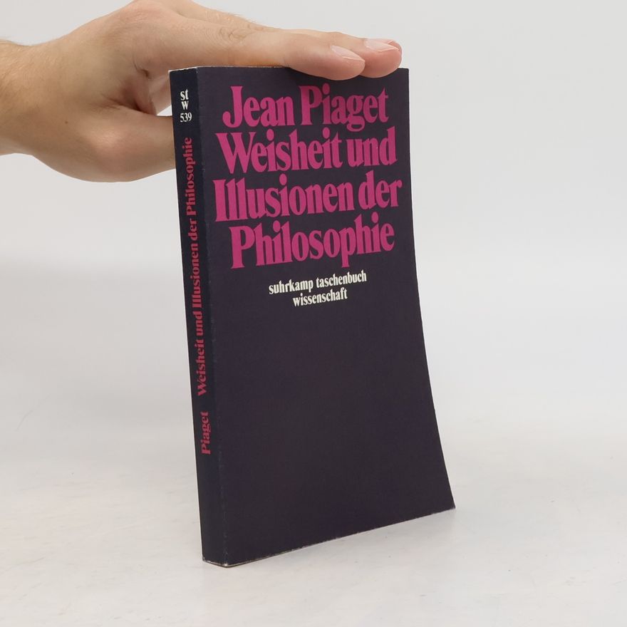 Jean Piaget Weisheit und Illusionen der Philosophie