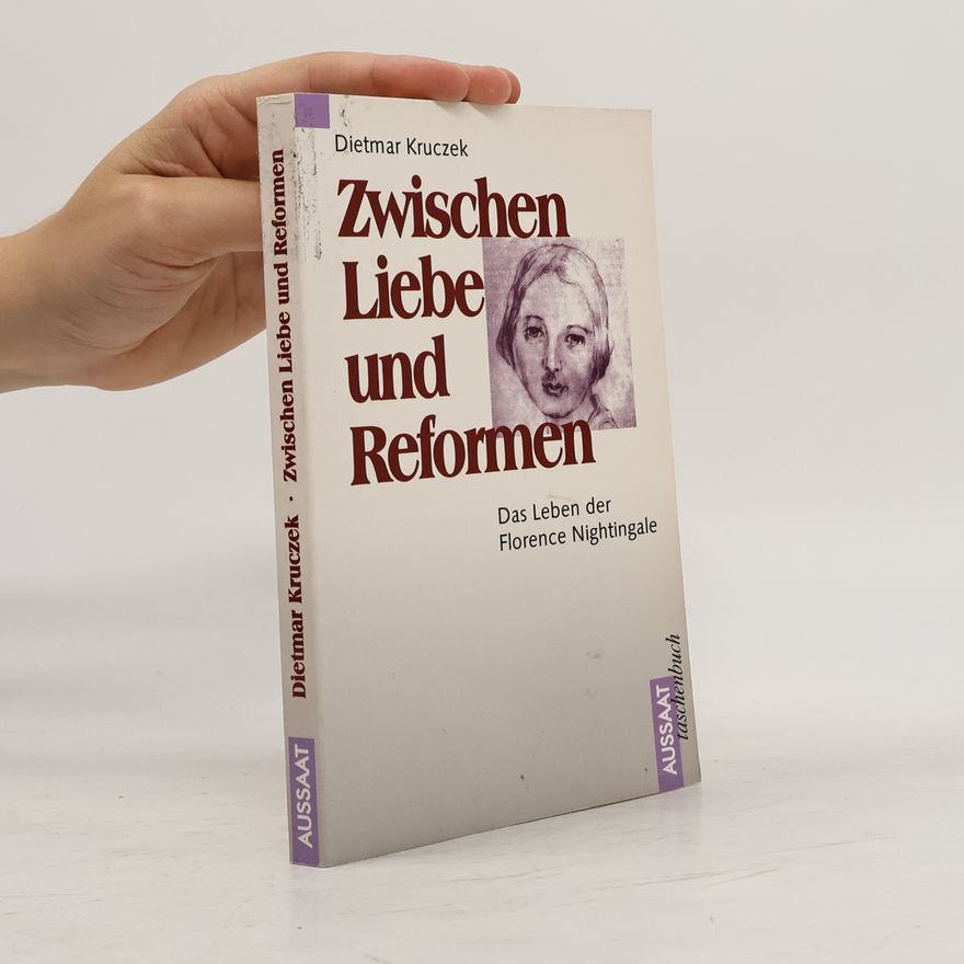 Dietmar Kruczek Zwischen Liebe und Reformen. Das Leben der Florence Nightingale