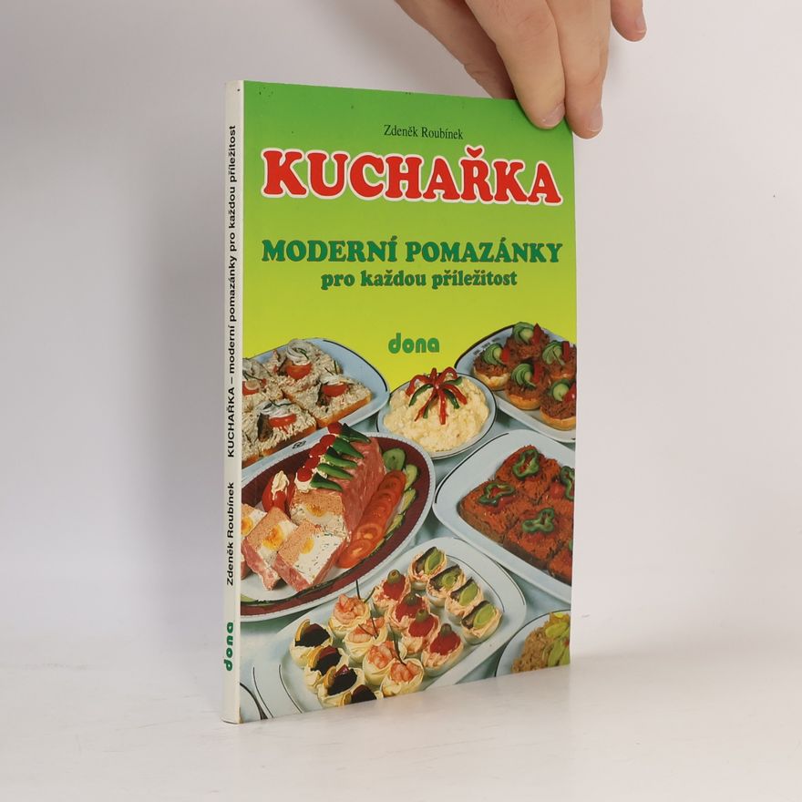 Zdeněk Roubínek Kuchařka. Moderní pomazánky pro každou příležitost.