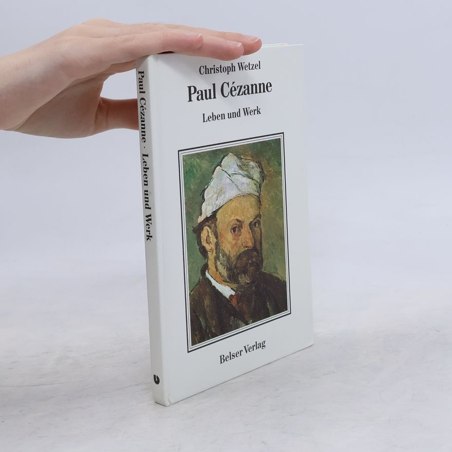 Christoph Wetzel Paul Cézanne. Leben und werk.
