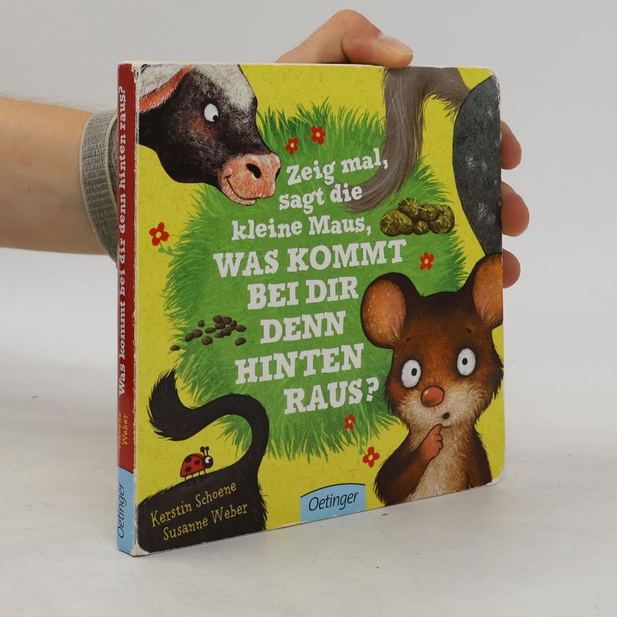 Kerstin Schoene Zeig mal, sagt die kleine Maus, was kommt bei dir denn hinten raus?