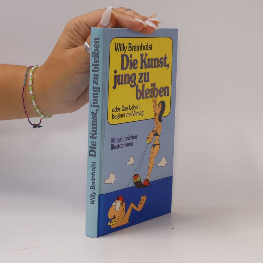 Willy Breinholst Die Kunst, jung zu bleiben oder das Leben beginnt mit vierzig