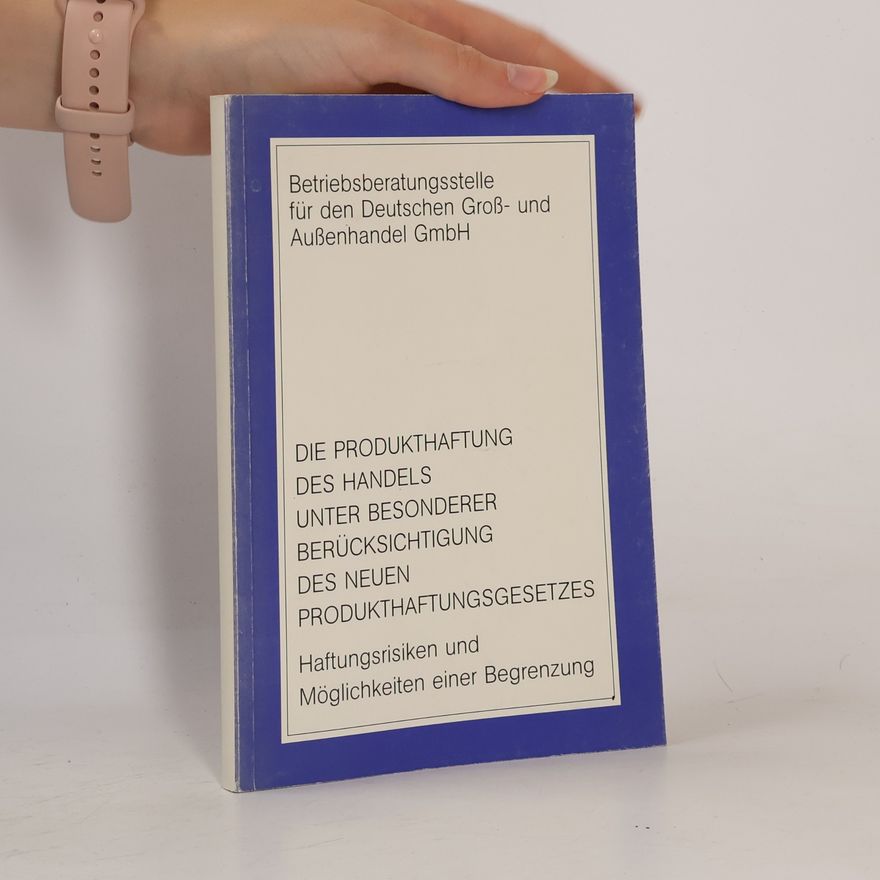 Autorenkollektiv Die Produkthaftung des Handels unter besonderer Berücksichtigung des neuen Produkthaftungsgesetzes