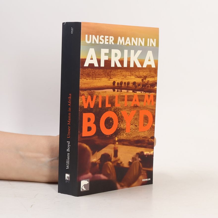 William Boyd Unser Mann in Afrika