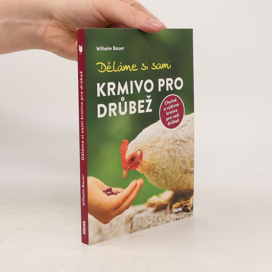 Wilhelm Bauer Děláme si sami krmivo pro drůbež