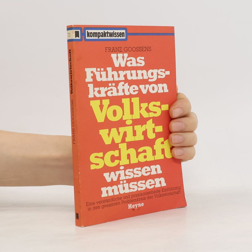 Franz Goossens Was Führungskräfte von Volkswirtschaft wissen müssen