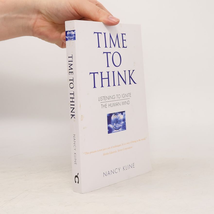 Nancy Kline Time to think : listening to ignite the human mind