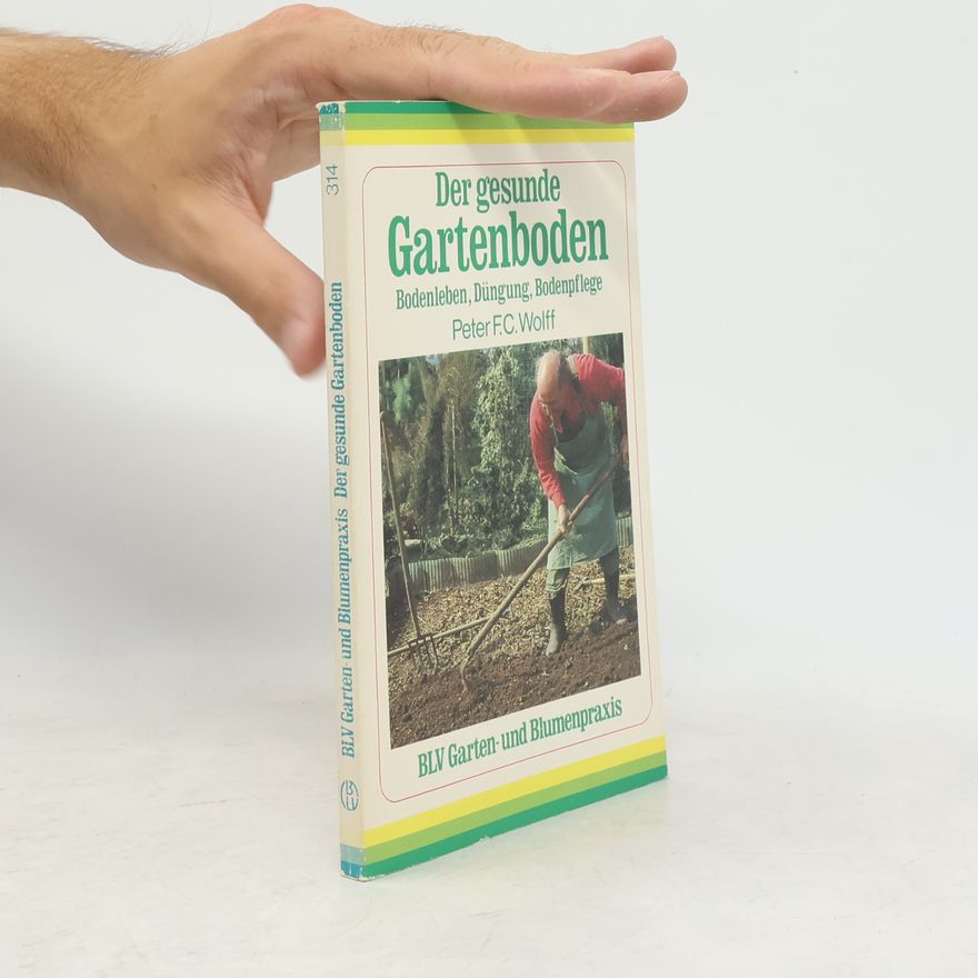 Peter F. C. Wolff Der gesunde Gartenboden