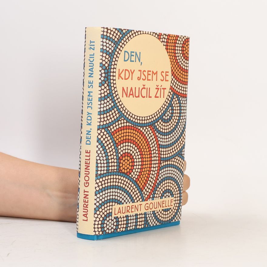 Laurent Gounelle Den, kdy jsem se naučil žít