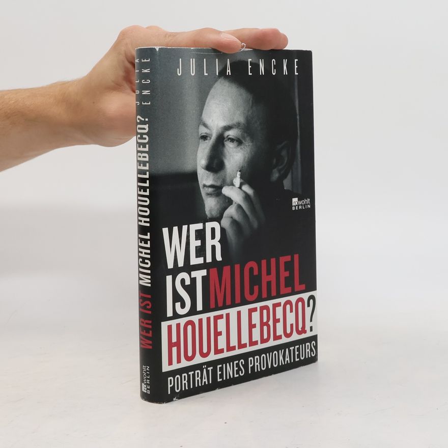 Julia Encke Wer ist Michel Houellebecq?