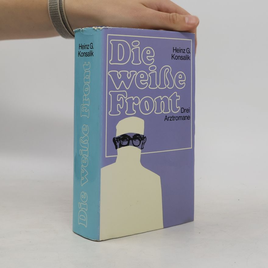 Heinz Günther Konsalik Die weiße Front. Drei Arztromane