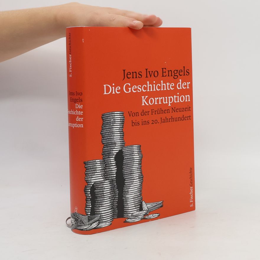 Jens Ivo Engels Die Geschichte der Korruption