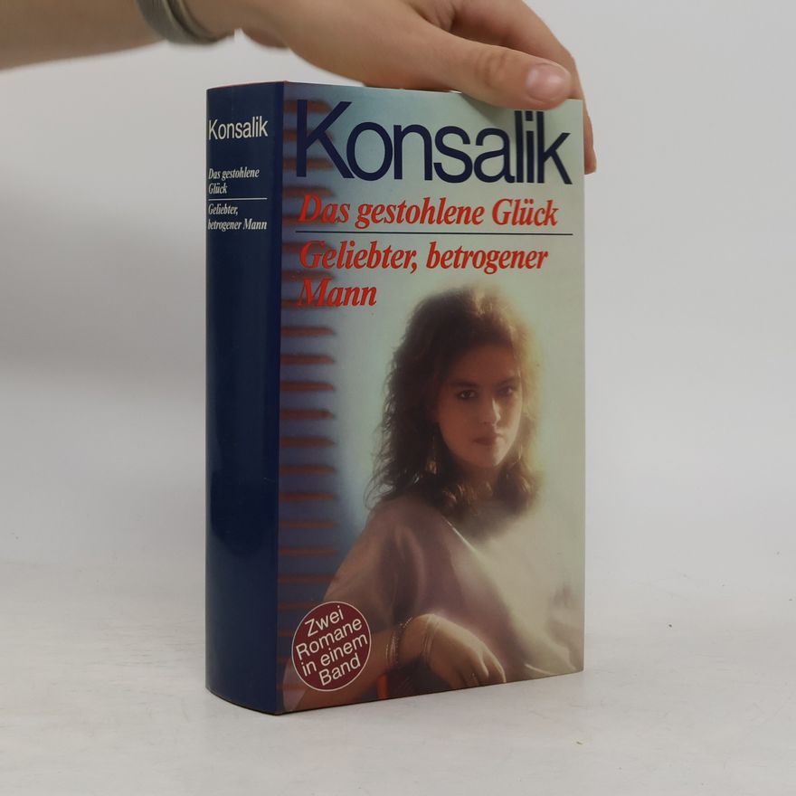 Heinz Günther Konsalik Das gestohlene Glück. Gliebter, betrogener Mann