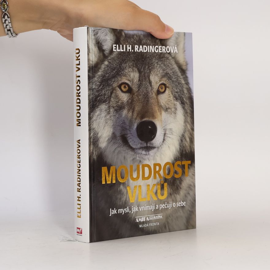 Elli H. Radinger Moudrost vlků : jak myslí, jak vnímají a pečují o sebe