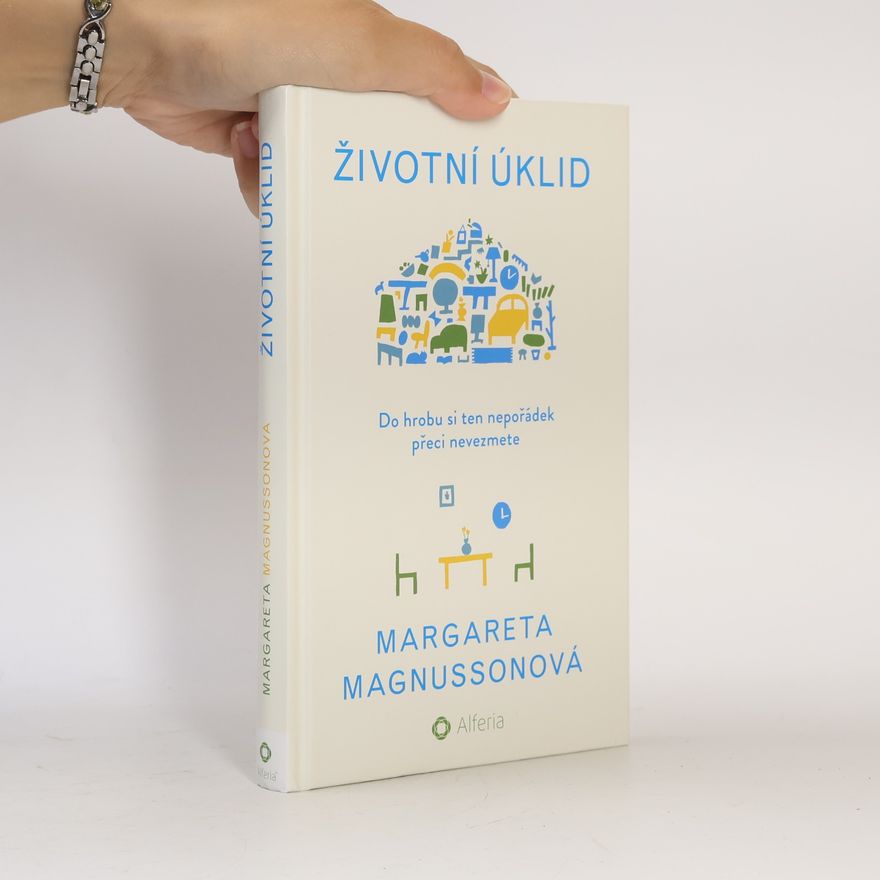 Margareta Magnusson Životní úklid. Do hrobu si ten nepořádek přeci nevezmete