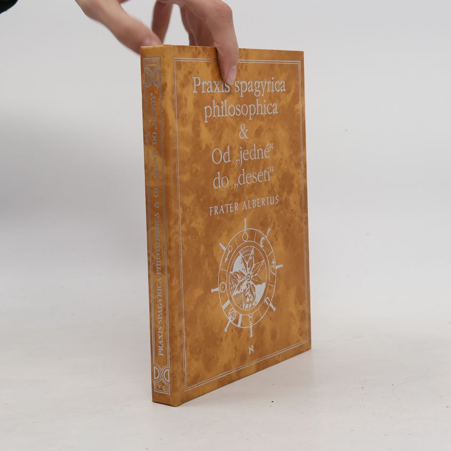 Frater Albertus Praxis spagyrica philosophica & Od jedné do deseti