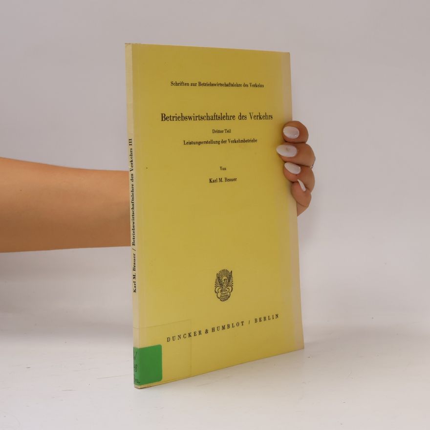 Karl M. Brauer Schriften zur Betriebswirtschaftslehre des Verkehrs - 3: Leistungserstellung der Verkehrsbetriebe