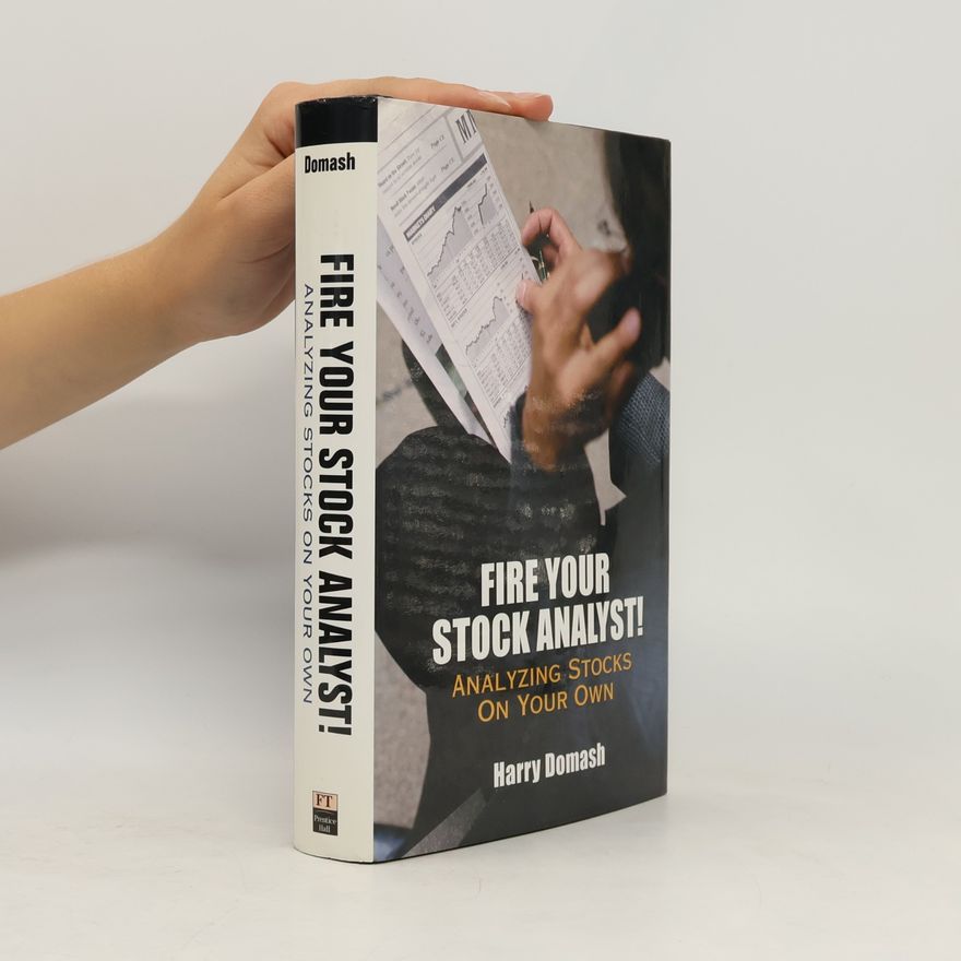 Harry Domash Fire Your Stock Analyst! Analyzing Stocks on Your Own