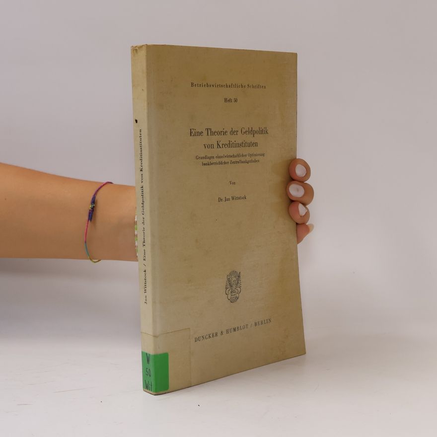 Jan Wittstock Betriebswirtschaftliche Schriften - 50: Eine Theorie der Geldpolitik von Kreditinstituten