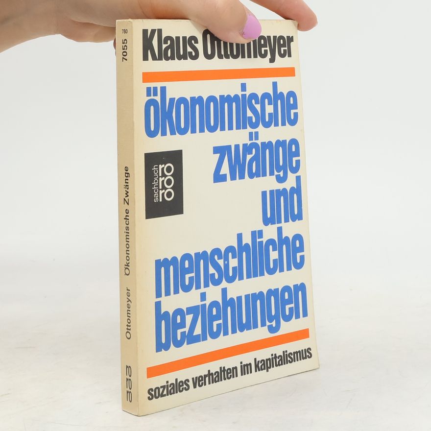 Klaus Ottomeyer Ökonomische Zwänge und menschliche Beziehungen