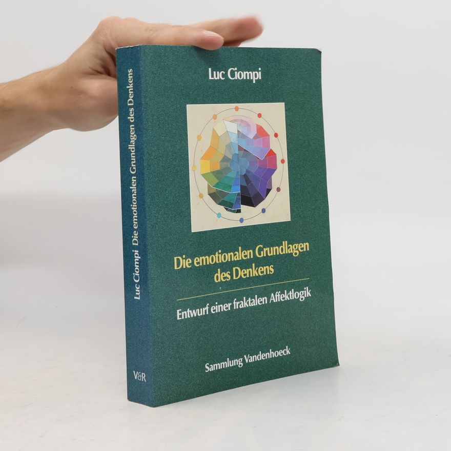 Luc Ciompi Die emotionalen Grundlagen des Denkens