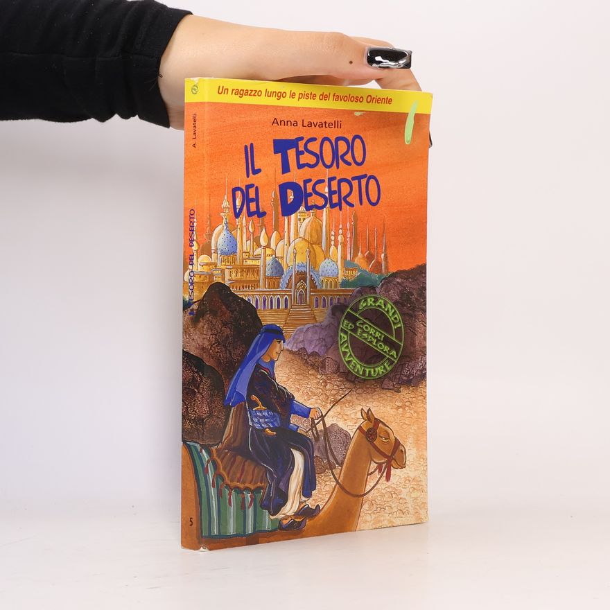 Anna Lavatelli Il tesoro del deserto. Un ragazzo lungo le piste del favoloso Oriente